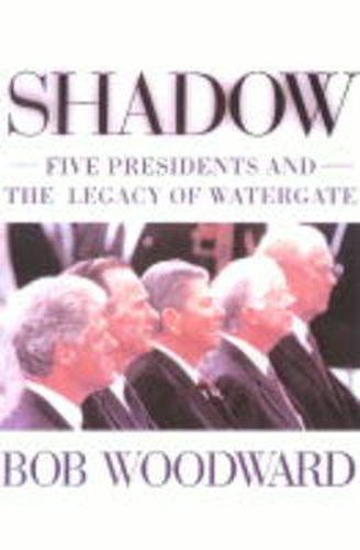 Cover image for Shadow: Five Presidents and the Legacy of Watergate