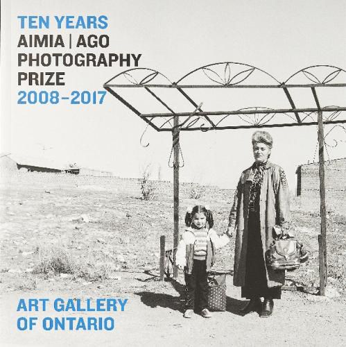 Cover image for Ten Years: Aimia | AGO Photography Prize, 2008-2017