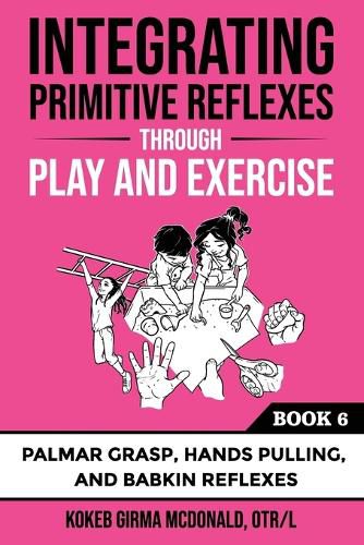 Cover image for Integrating Primitive Reflexes Through Play and Exercise