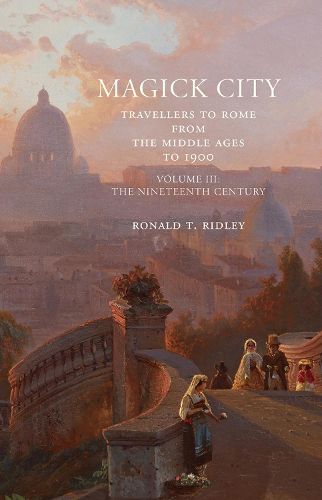 Magick City: Travellers to Rome from the Middle Ages to 1900: The Nineteenth Century