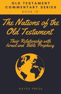 Cover image for The Nations of the Old Testament: Their Relationship with Israel and Bible Prophecy