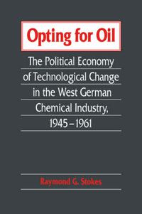 Cover image for Opting for Oil: The Political Economy of Technological Change in the West German Industry, 1945-1961