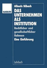 Cover image for Das Unternehmen ALS Institution: Rechtlicher Und Gesellschaftlicher Rahmen Eine Einfuhrung