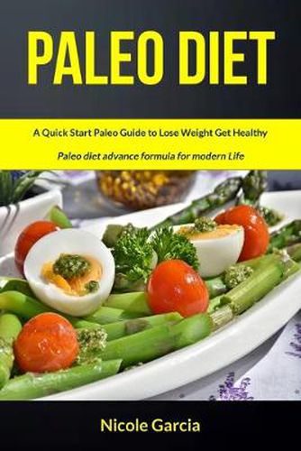 Cover image for Paleo Diet: A Quick Start Paleo Guide to Lose Weight Get Healthy (Paleo Diet Advance Formula for Modern Life)