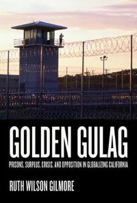 Cover image for Golden Gulag: Prisons, Surplus, Crisis, and Opposition in Globalizing California