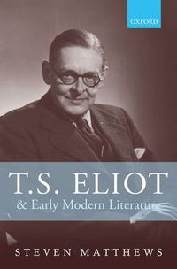 Cover image for T.S. Eliot and Early Modern Literature