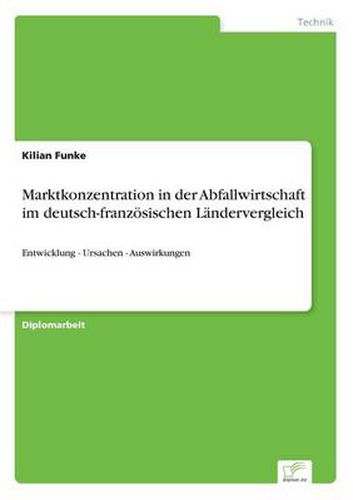 Cover image for Marktkonzentration in der Abfallwirtschaft im deutsch-franzoesischen Landervergleich: Entwicklung - Ursachen - Auswirkungen