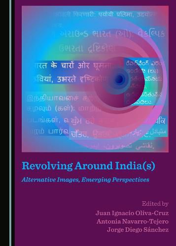 Revolving Around India(s): Alternative Images, Emerging Perspectives