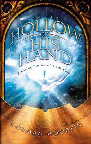 Cover image for In the Hollow of His Hand: Amazing Stories of God's Care