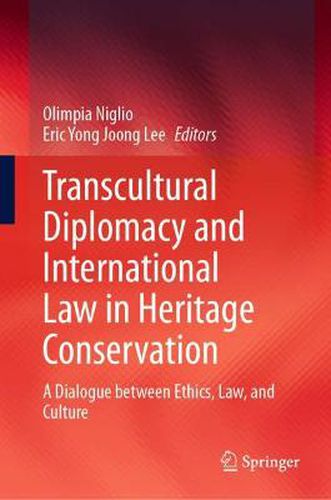 Cover image for Transcultural Diplomacy and International Law in Heritage Conservation: A Dialogue between Ethics, Law, and Culture