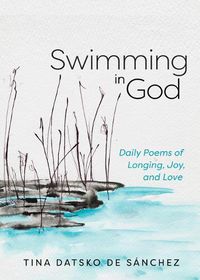 Cover image for Swimming in God: Daily Poems of Longing, Joy, and Love