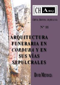 Cover image for CHArq 11: ARQUITECTURA FUNERARIA EN CORDUBA Y EN SUS VIAS SEPULCRALES