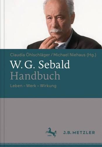 W.G. Sebald-Handbuch: Leben - Werk - Wirkung