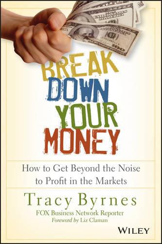 Cover image for Break Down Your Money: How to Get Beyond the Noise to Profit in the Markets