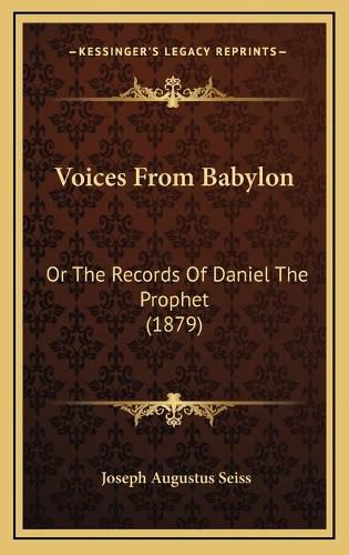 Voices from Babylon: Or the Records of Daniel the Prophet (1879)