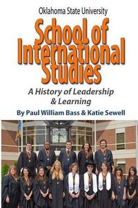 Cover image for Oklahoma State University School of International Studies: A History of Leadership & Learning