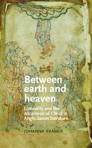 Cover image for Between Earth and Heaven: Liminality and the Ascension of Christ in Anglo-Saxon Literature