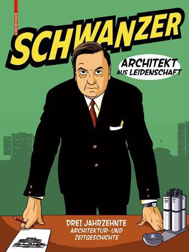 Cover image for Schwanzer - Architekt aus Leidenschaft: Drei Jahrzehnte Architektur- und Zeitgeschichte