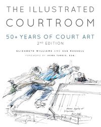 Cover image for The Illustrated Courtroom: 50+ Years of Court Art