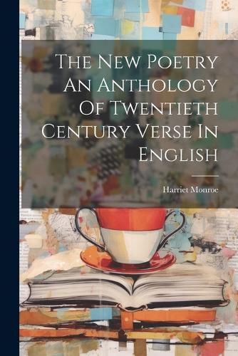 The New Poetry An Anthology Of Twentieth Century Verse In English