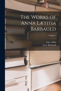 Cover image for The Works of Anna Laetitia Barbauld; Volume 1