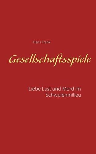 Cover image for Gesellschaftsspiele...: Liebe, Lust und Mord im Schwulenmilieu