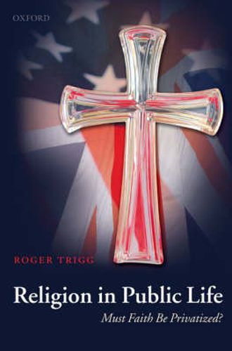 Cover image for Religion in Public Life: Must Faith be Privatized?