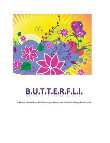 Cover image for B.U.T.T.E.R.F.L.I: A blended unique trust that encourages respectable females to lounge intellectually