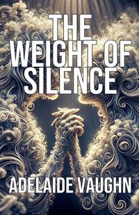 Cover image for The Weight of Silence