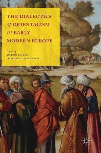 Cover image for The Dialectics of Orientalism in Early Modern Europe