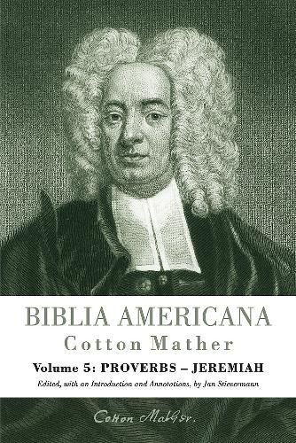 Biblia Americana: America's First Bible Commentary. A Synoptic Commentary on the Old and New Testaments. Volume 5: Proverbs - Jeremiah