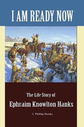 Cover image for I Am Ready Now: The Life Story of Ephraim Knowlton Hanks