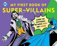 Cover image for DC Super Heroes: My First Book of Super-Villains, 9: Learn the Difference Between Right and Wrong!