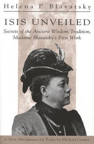 Cover image for Isis Unveiled: Secrets of the Ancient Wisdom Tradition, Madame Blavatsky's First Work