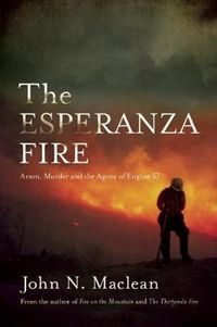 Cover image for The Esperanza Fire: Arson, Murder, and the Agony of Engine 57
