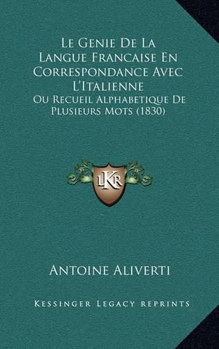 Cover image for Le Genie de La Langue Francaise En Correspondance Avec L'Italienne: Ou Recueil Alphabetique de Plusieurs Mots (1830)