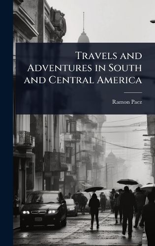 Travels and Adventures in South and Central America