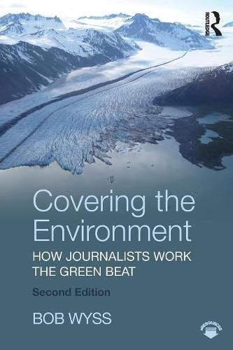 Cover image for Covering the Environment: How Journalists Work the Green Beat