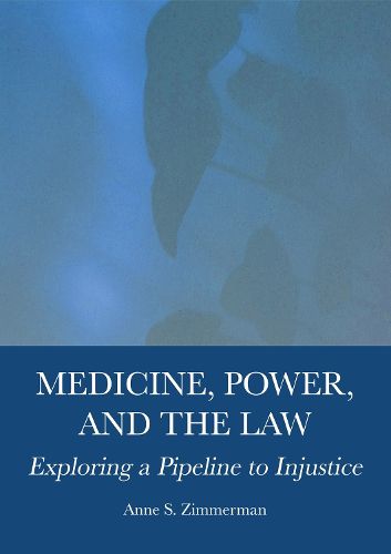 Cover image for Medicine, Power, and the Law: Exploring a Pipeline to Injustice