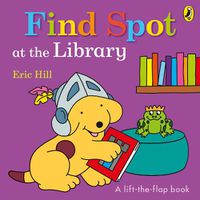 Cover image for Find Spot at the Library: A Lift-the-Flap Story
