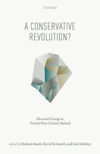 Cover image for A Conservative Revolution?: Electoral Change in Twenty-First Century Ireland