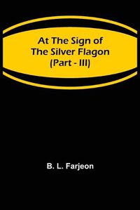 Cover image for At the Sign of the Silver Flagon (Part - III)