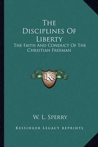 Cover image for The Disciplines of Liberty: The Faith and Conduct of the Christian Freeman