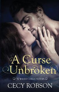 Cover image for A Curse Unbroken: A Weird Girls Novel