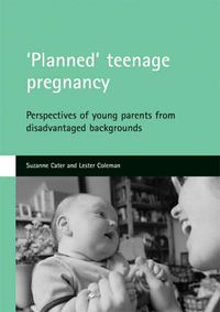 Cover image for 'Planned' teenage pregnancy: Perspectives of young parents from disadvantaged backgrounds