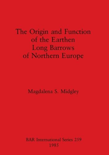 Cover image for The Origin and Function of the Earthen Long Barrows of Northern Europe