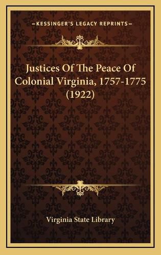 Cover image for Justices of the Peace of Colonial Virginia, 1757-1775 (1922)