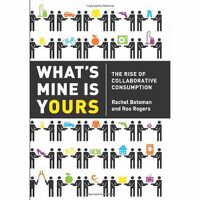 Cover image for What's Mine is Yours: The Rise of Collaborative Consumption