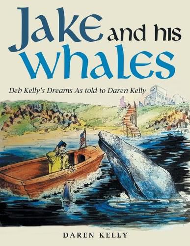 Cover image for Jake and His Whales: Deb Kelly's Dreams as Told to Daren Kelly