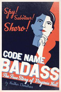 Cover image for Code Name Badass: The True Story of Virginia Hall